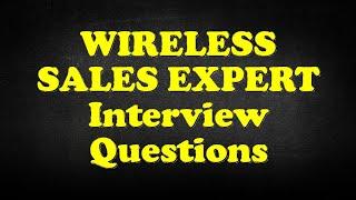 WIRELESS SALES EXPERT Interview Questions