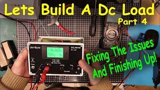 Uni-Byte 0236 - Let's Build A VARIABLE DC Load: (it gets SORTED out) Part 4