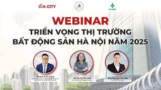 TRIỂN VỌNG THỊ TRƯỜNG BẤT ĐỘNG SẢN HÀ NỘI NĂM 2025 | WEBINAR