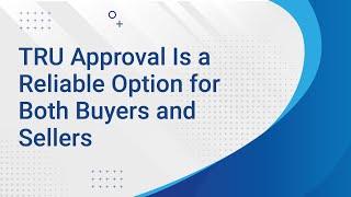 TRU Approval Is a Reliable Option for Both Buyers and Sellers