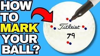 HOW SHOULD YOU MARK YOUR GOLF BALL?