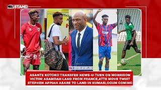 VICTOR ASAMOAH ARRIVE FROM FRANCE,STEPHEN  ASARE IN KUMASI FOR,U-TURN ON MORRISON?,ATTE MOVE TWIST