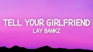 Lay Bankz - Tell Your Girlfriend (Lyrics)