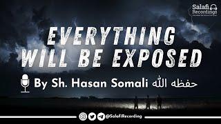 [POWERFUL REMINDER] Everything will be EXPOSED! - By Sh. Hasan Somali حفظه الله