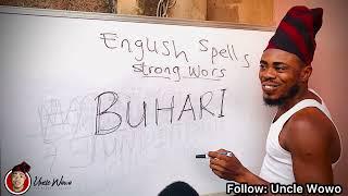 How to comically pronounce BUHARI  by Uncle Wowo  ..