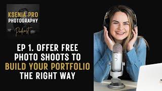 Ep 1 Podcast How to Offer Free Photo Shoots to Build Your Portfolio the Right Way