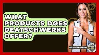 What Products Does Deatschwerks Offer? - Car Performance Pros