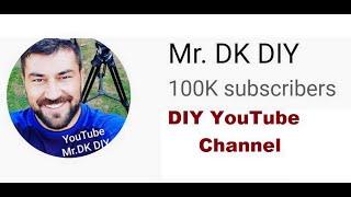 100,000 SUBSCRIBERS / Mr. DK DIY