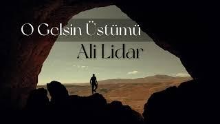 O Gelsin Üstümü Örtsün - Ali Lidar