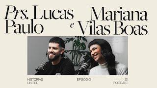 Prs. Lucas Paulo e Mariana | Histórias ep.01 | UNITED Podcast