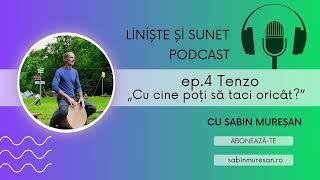 ep 4 Tenzo; „Cu cine poți sa taci oricât?”