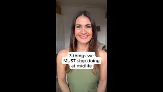 3 Things We MUST Stop doing at Midlife  #midlife