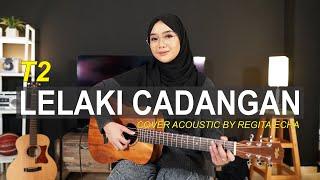 LELAKI CADANGAN - T2 (COVER BY REGITA ECHA)