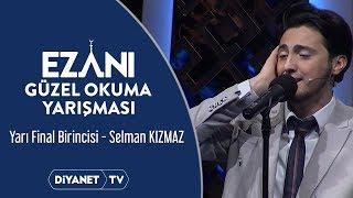 Ezanı Güzel Okuma Yarışması - 13. Bölüm Yarı Final Birincisi Selman Kızmaz