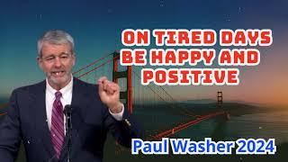 Paul Washer Sermons 2024 - On Tired Days Be Happy And Positive