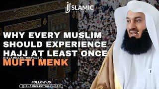 Why Every Muslim Should Experience Hajj At Least Once - Mufti Menk