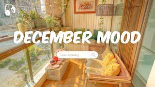 December Mood  Songs to boost your mood  Chill Music Playlist