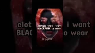 Clothes that i want BLACKPINK to wear, wach till end||K-POPART||