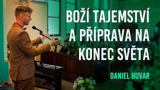 Boží tajemství a příprava na konec světa | Daniel Huvar