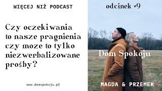 Czy oczekiwania to nasze pragnienia czy może to niezwerbalizowane prośby? Dom Spokoju - odcinek 9