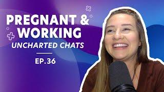 How to Work During Pregnancy - Uncharted Chats Q&A  | Ep 36 | Full Episode