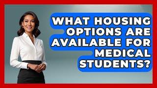 What Housing Options Are Available for Medical Students? | Med School Survival Guide