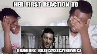 HER FIRST TIME REACTION TO Grzegorz Brzęczyszczykiewicz