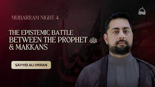 [4/10] The Epistemic Battle Between The Prophet (P) and Makkans - Sayyid Ali Imran