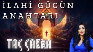 İLAHİ GÜCÜN ANAHTARI; TAÇ ÇAKRA