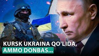 Rossiya Kurskni ola olmay, Donbas va Xarkovni yondiryapti