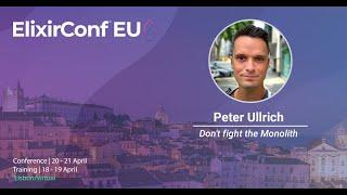 Don't Fight the Monolith by Peter Ullrich | ElixirConf EU 2023