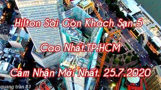 Nhìn Cận Cảnh Hilton Sài Gòn Khách Sạn 5 Cao Nhất.TP.HCM