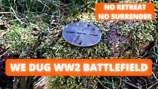 We dug a WW2 battlefield . No retreat no surrender.