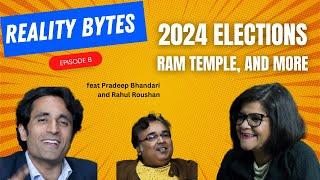 Reality Bytes Ep8 with Pradeep Bhandari and Rahul Roushan: 2024 General elections, Ram Mandir & more