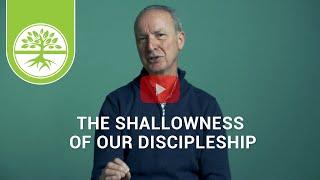 The Shallowness of Our Discipleship | Emotionally Healthy Discipleship