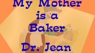 My Mother is a Baker  (Updated)  Dr. Jean