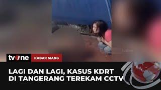 Terekam CCTV Suami KDRT Istri di Tangerang | Kabar Siang tvOne