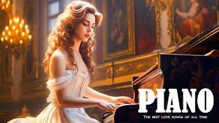 Beautiful Romantic Piano Love Songs Melodies - Great Relaxing Piano Instrumental Love Songs Ever