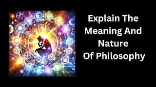 Explain The Meaning And Nature Of Philosophy