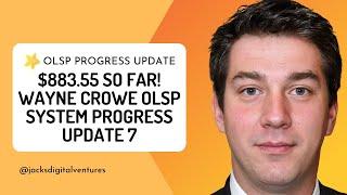 $883.55 So Far! Wayne Crowe OLSP System Progress Update 7