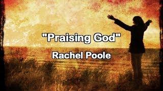 Praising God - Rachel Poole