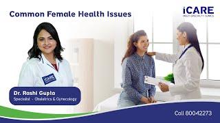 Common Female Health Issues | Dr. Rashi Gupta , Specialist - Obstetrics & Gynecology