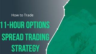 11 Hour Options Spread Trading Strategy