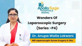 Laparoscopic Surgery Series-P4 | Dr. Anupa Walia Lokwani | Apollo Sage Hospitals Bhopal