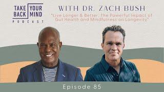 Live Longer & Better: The Powerful Impact of Gut Health & Mindfulness on Longevity w/ Dr. Zach Bush