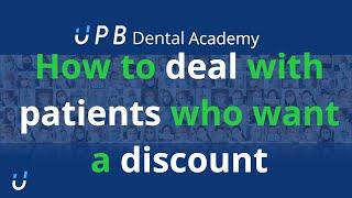 How to Deal with Patients who want a Discount | UPB Dental Academy