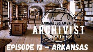 THE ARCHIVIST - ANOMALOUS AMERICA - Episode #13 : ARKANSAS