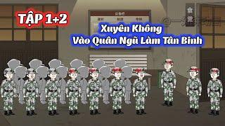 Xuyên Không Vào Quân Ngũ Làm Tân Binh │ Tập 1-2 │ Zyn Review