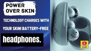 Power-over-Skin technology charges with your skin! Battery-free headphones.