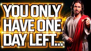 YOU ONLY HAVE ONE DAY LEFT TO... | God Says | God Message Today | Gods Message Now | God Helps